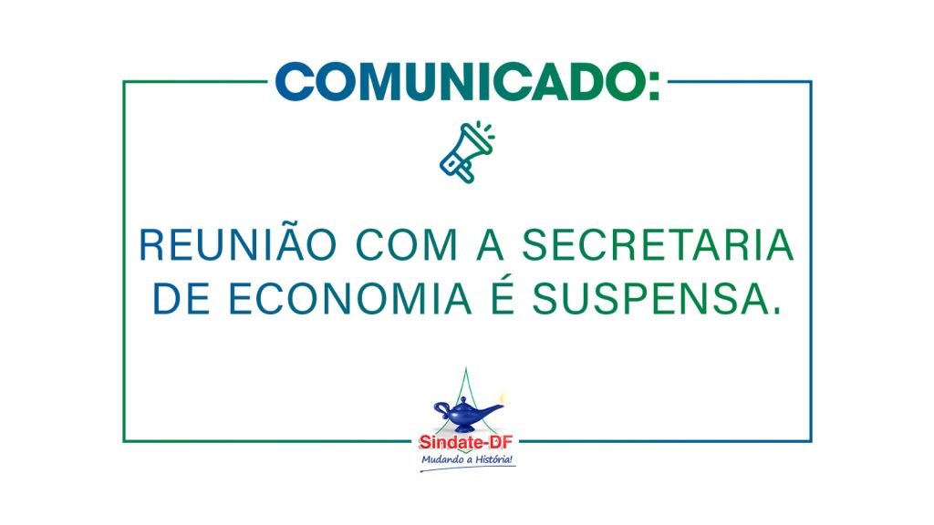 Reunião com Secretaria de Economia é suspensa